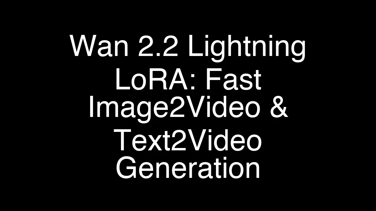 Wan 2.2 Lightning LoRA: Fast Image2Video & Text2Video Generation